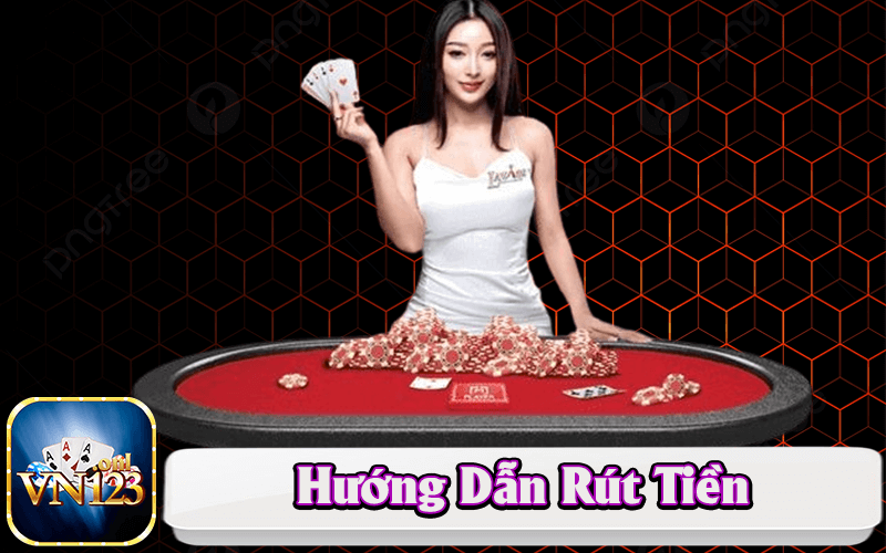 Hướng dẫn rút tiền tại vn123