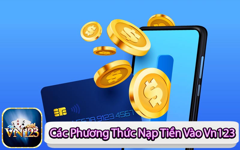 Các Phương Thức Nạp Tiền Vào Vn123